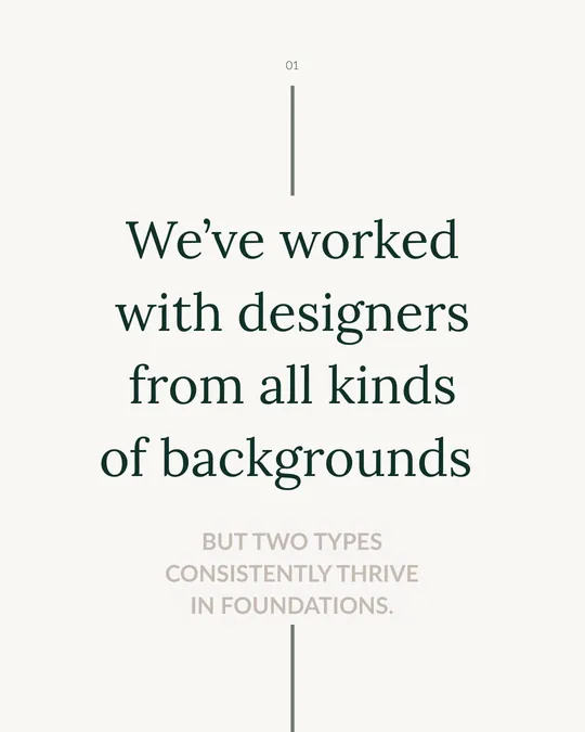Instagram post: We've worked with designers from all kinds of backgrounds, but two types consistently thrive in Foundations.